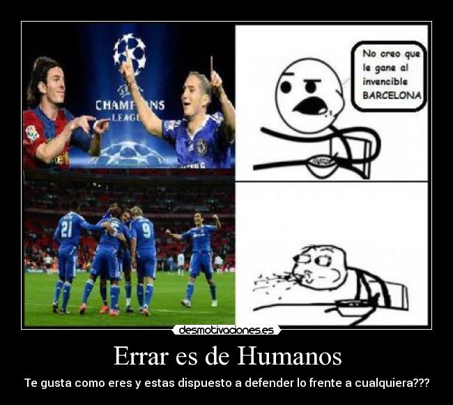 Errar es de Humanos - Te gusta como eres y estas dispuesto a defender lo frente a cualquiera???