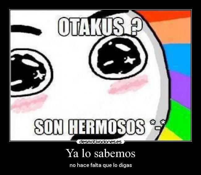 Ya lo sabemos - no hace falta que lo digas