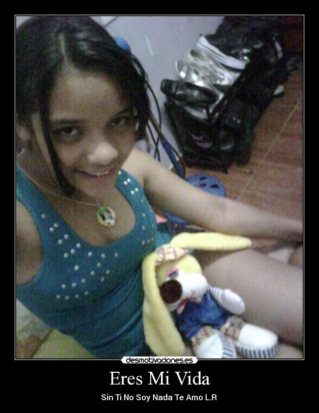 Eres Mi Vida - Sin Ti No Soy Nada Te Amo L.R