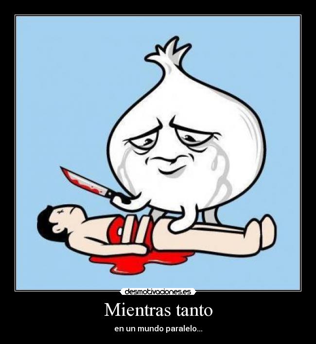 Mientras tanto - en un mundo paralelo...