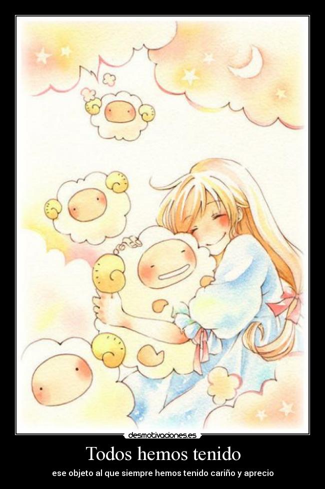 Todos hemos tenido - ese objeto al que siempre hemos tenido cariño y aprecio