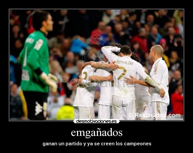 emgañados - ganan un partido y ya se creen los campeones