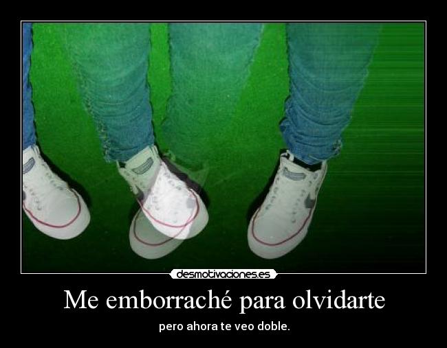 Me emborraché para olvidarte - 