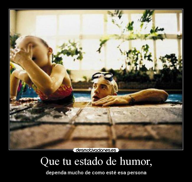 Que tu estado de humor, - 