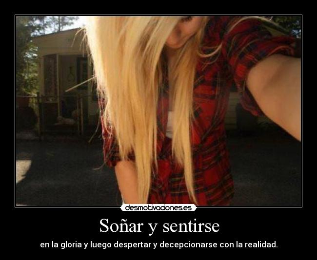 Soñar y sentirse - en la gloria y luego despertar y decepcionarse con la realidad.