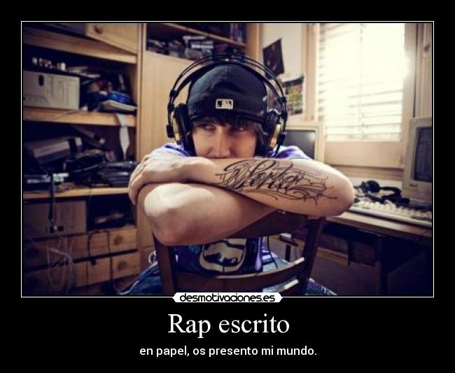 Rap escrito - en papel, os presento mi mundo.