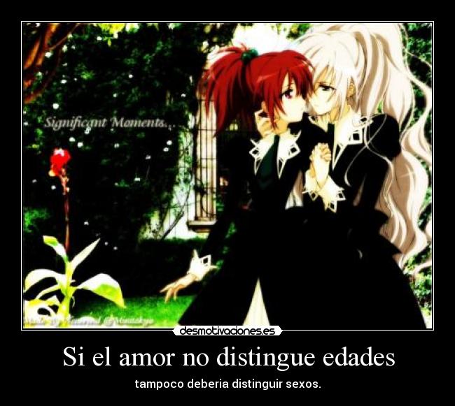 Si el amor no distingue edades - tampoco deberia distinguir sexos.