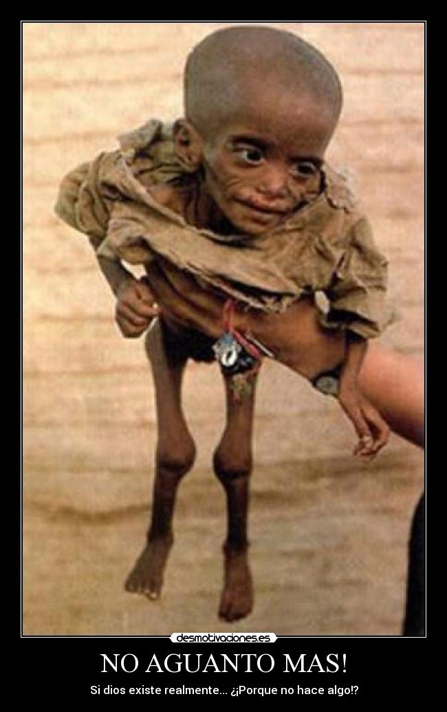 NO AGUANTO MAS! - Si dios existe realmente... ¿¡Porque no hace algo!?