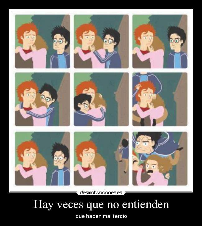 Hay veces que no entienden - que hacen mal tercio