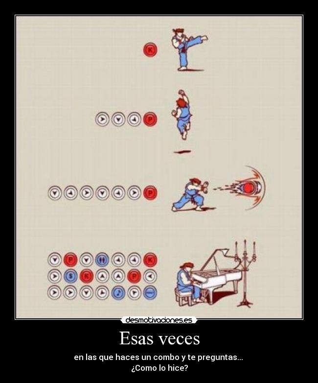 Esas veces - en las que haces un combo y te preguntas... 
¿Como lo hice?