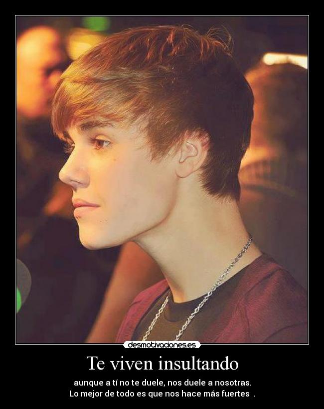 Te viven insultando -