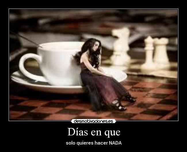 Días en que - solo quieres hacer NADA