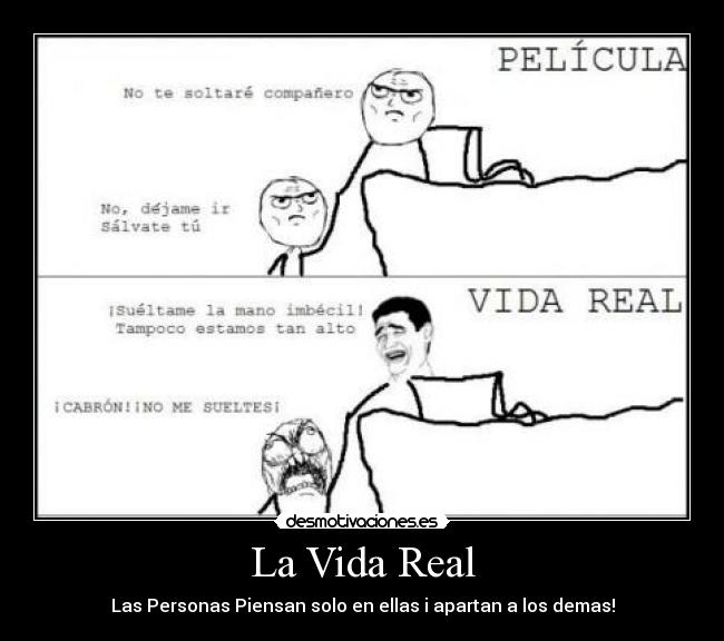 La Vida Real - Las Personas Piensan solo en ellas i apartan a los demas!