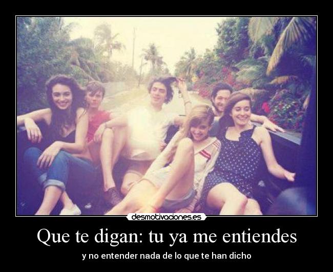 Que te digan: tu ya me entiendes -