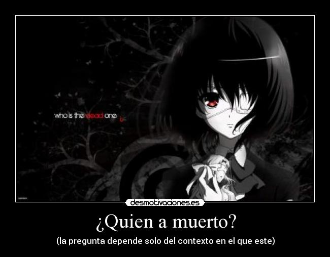 ¿Quien a muerto? - (la pregunta depende solo del contexto en el que este)