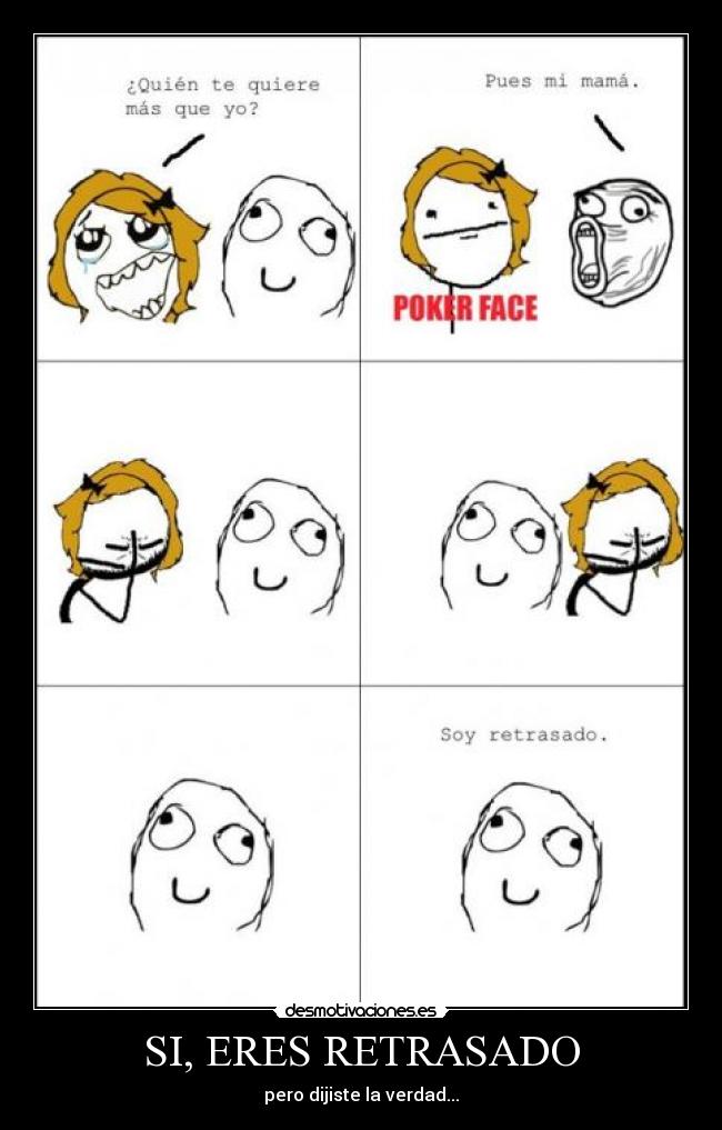 SI, ERES RETRASADO -