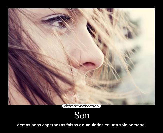 Son - demasiadas esperanzas falsas acumuladas en una sola persona !