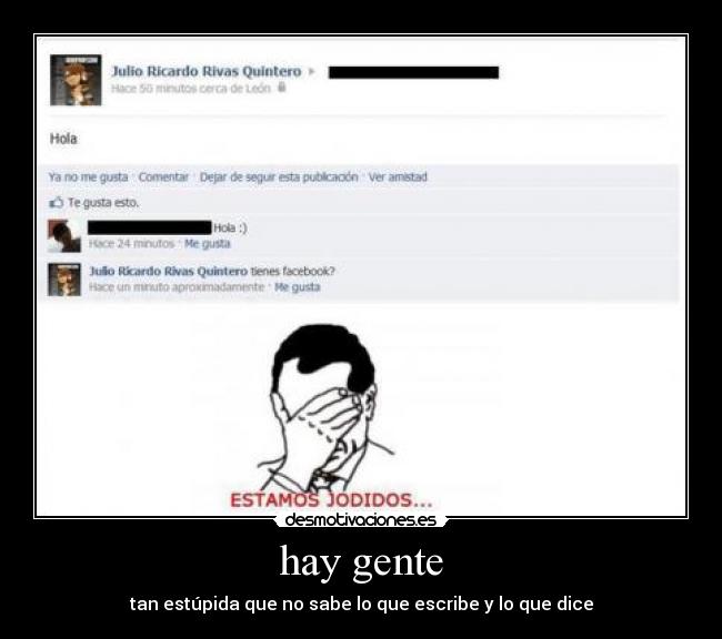 hay gente - tan estúpida que no sabe lo que escribe y lo que dice