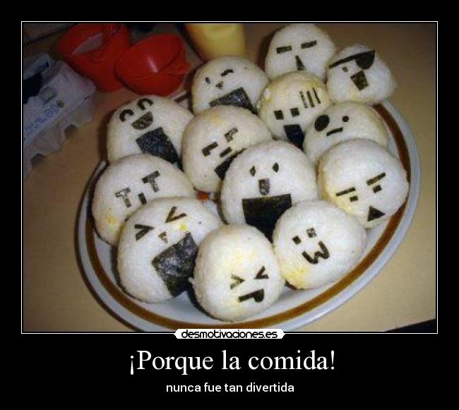 ¡Porque la comida! - nunca fue tan divertida