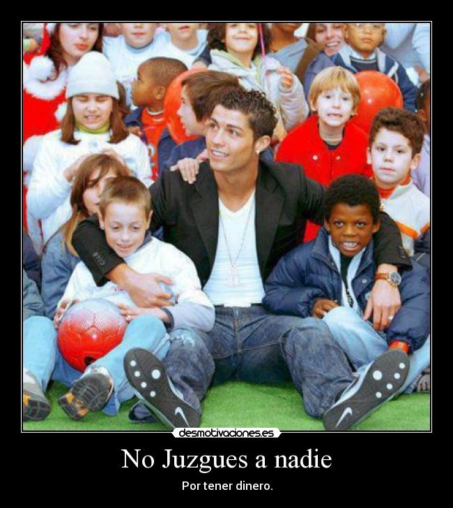 No Juzgues a nadie - Por tener dinero.