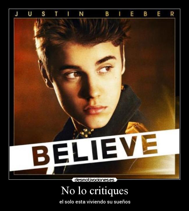 No lo critiques - el solo esta viviendo su sueños