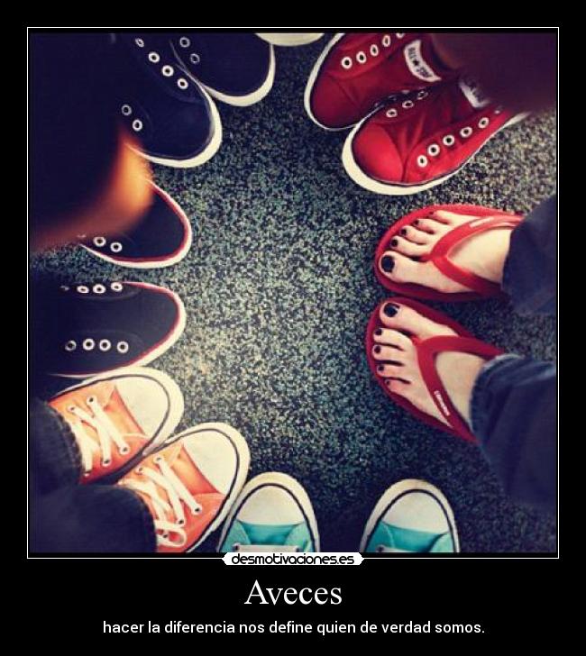 Aveces - hacer la diferencia nos define quien de verdad somos.