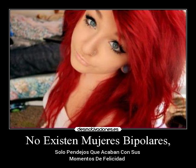 No Existen Mujeres Bipolares, -