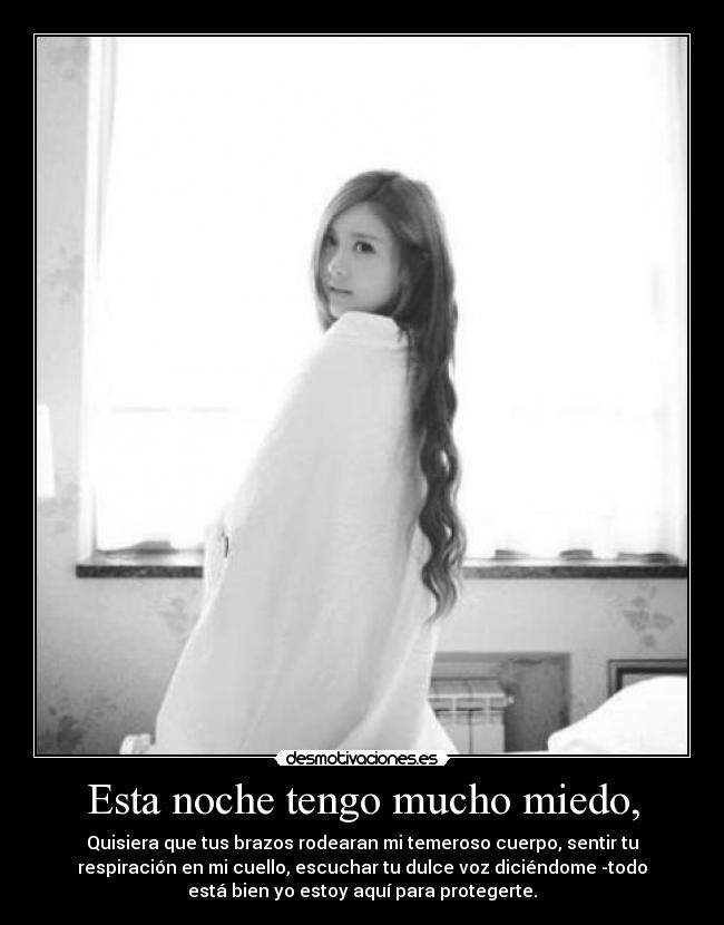 Esta noche tengo mucho miedo, -