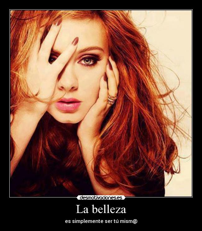 La belleza - es simplemente ser tú mism@