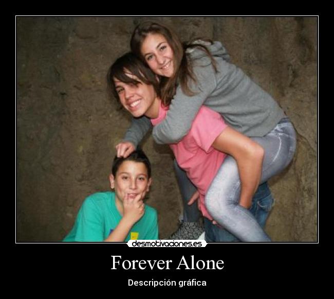 Forever Alone - Descripción gráfica