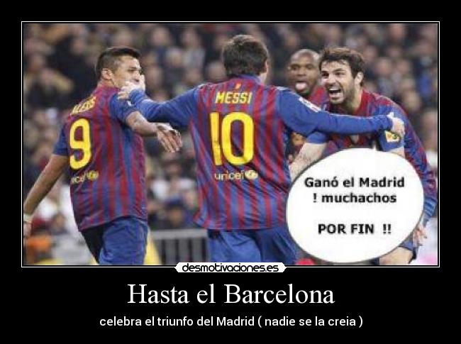 Hasta el Barcelona - celebra el triunfo del Madrid ( nadie se la creia )