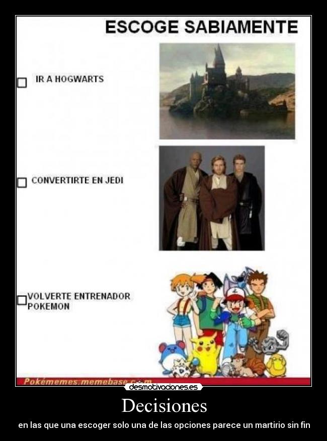Decisiones - en las que una escoger solo una de las opciones parece un martirio sin fin
