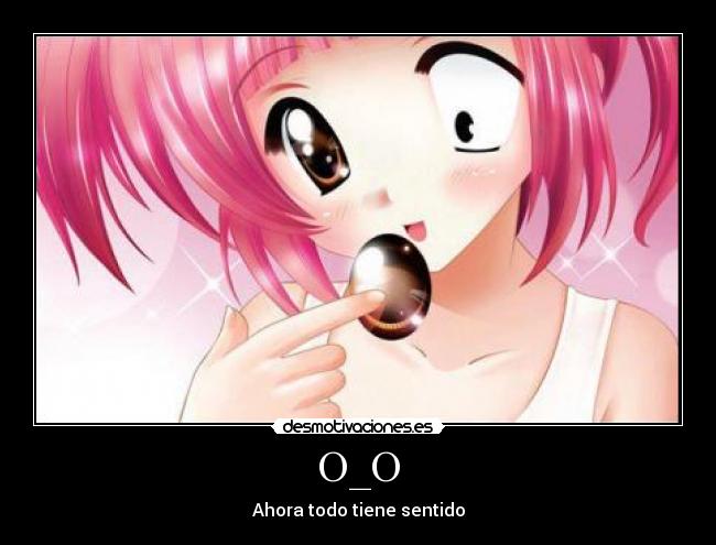 O_O - Ahora todo tiene sentido