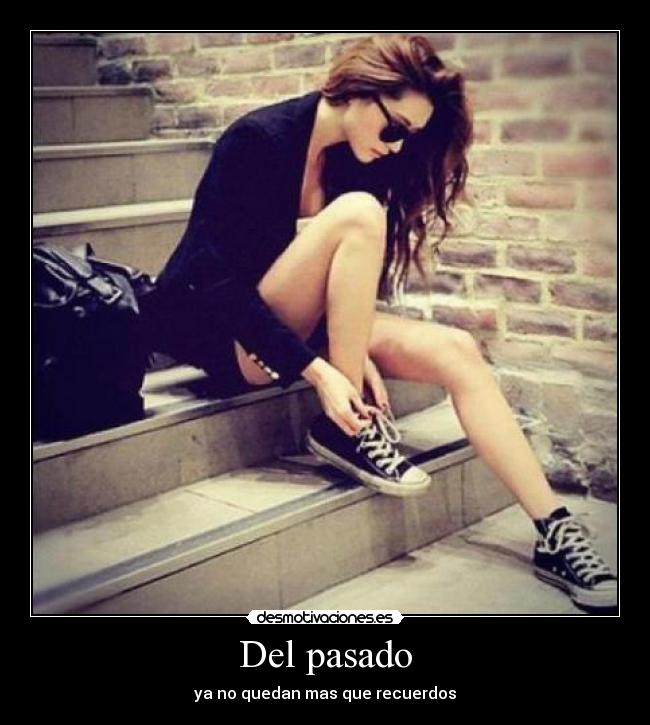 Del pasado - ya no quedan mas que recuerdos