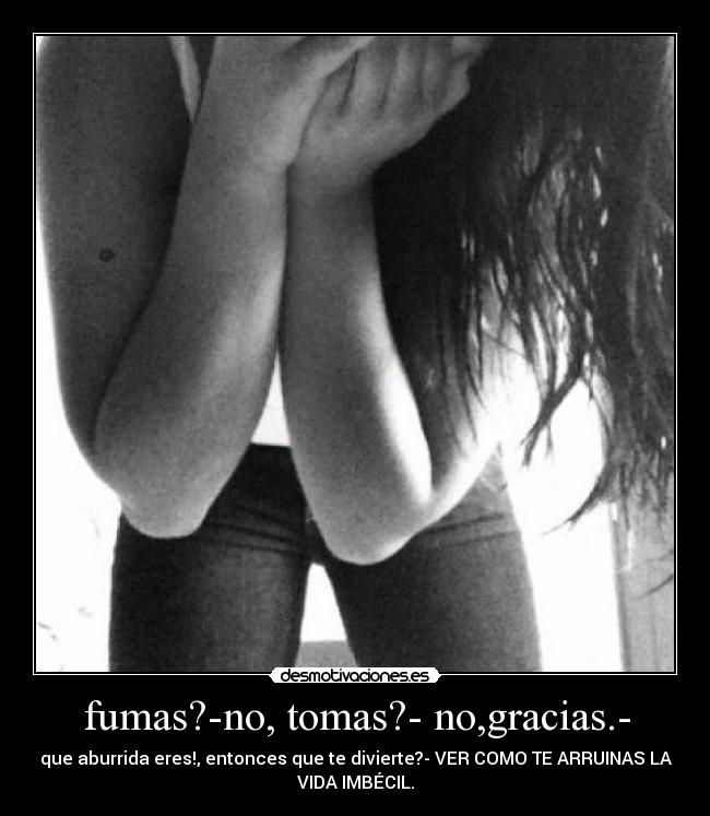 fumas?-no, tomas?- no,gracias.- -