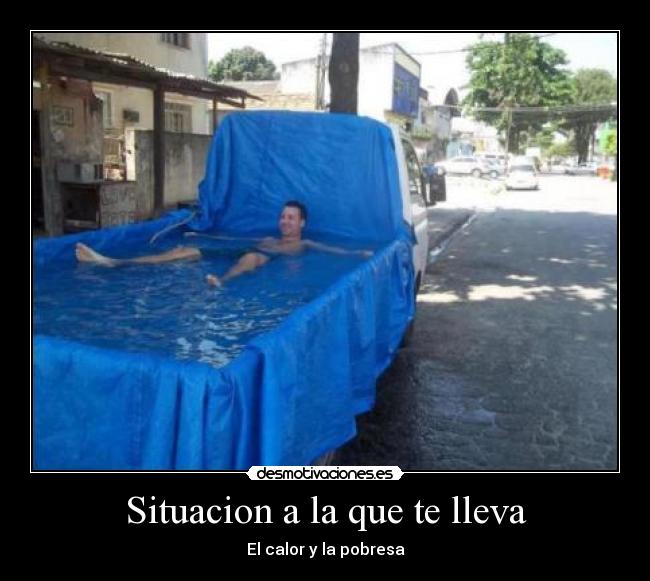 Situacion a la que te lleva - El calor y la pobresa