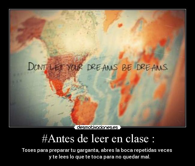 #Antes de leer en clase : - Toses para preparar tu garganta, abres la boca repetidas veces
y te lees lo que te toca para no quedar mal.