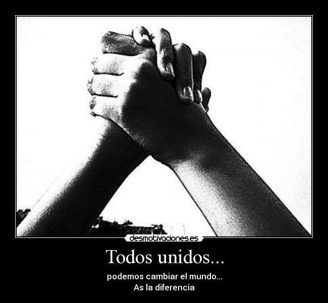 Todos unidos... -