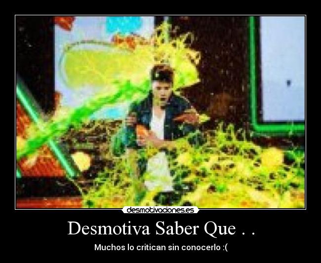 Desmotiva Saber Que . . - Muchos lo critican sin conocerlo :(