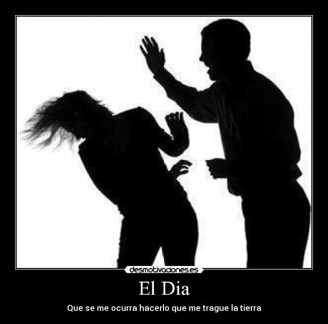 El Dia - Que se me ocurra hacerlo que me trague la tierra