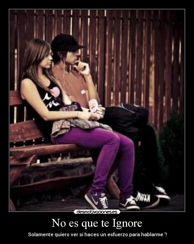 No es que te Ignore -