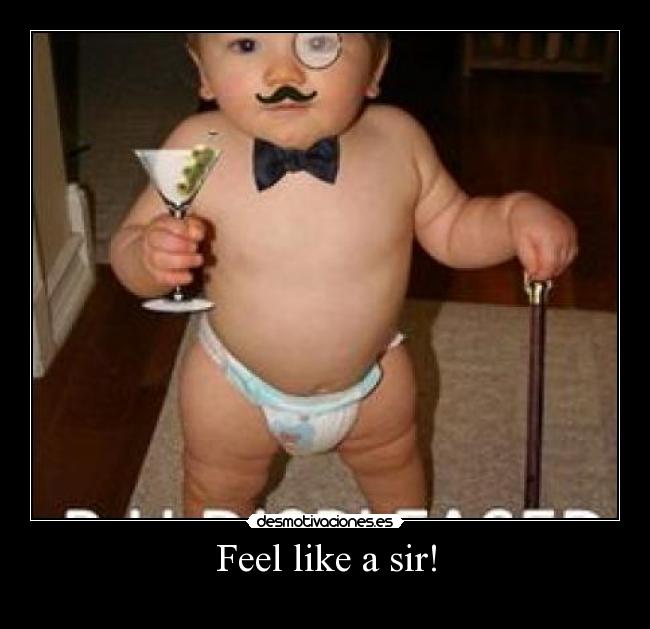 Feel like a sir! - 