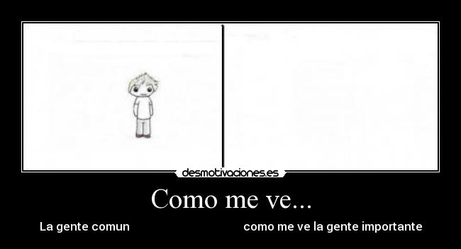 Como me ve... - La gente comun como me ve la gente importante