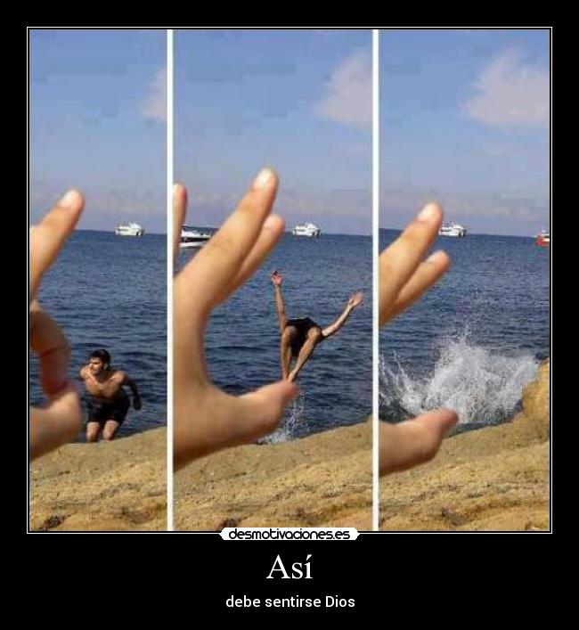 Así - debe sentirse Dios