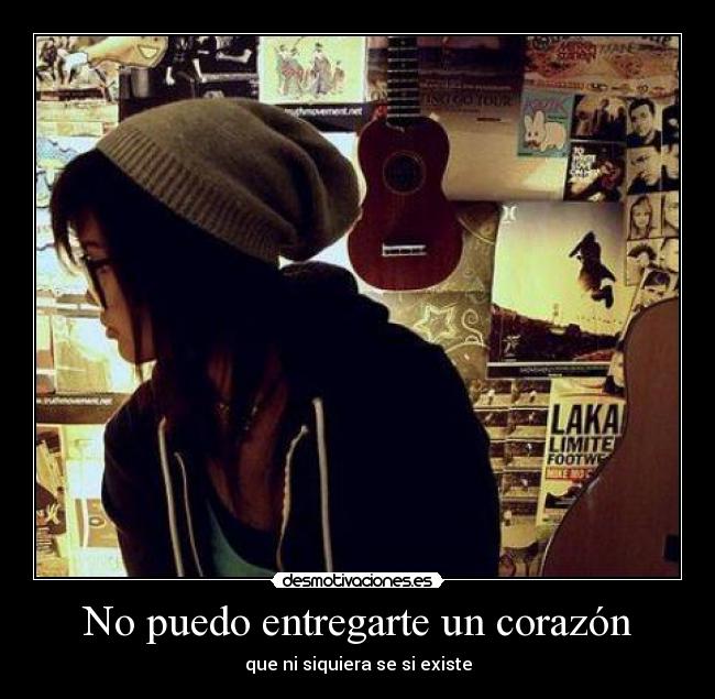 No puedo entregarte un corazón - que ni siquiera se si existe