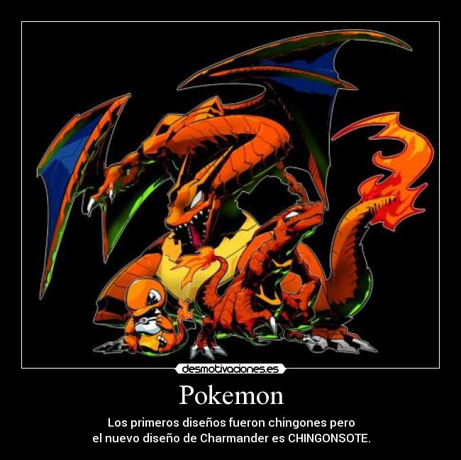 Pokemon - Los primeros diseños fueron chingones pero
el nuevo diseño de Charmander es CHINGONSOTE.