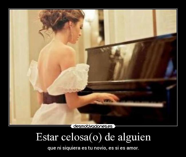 Estar celosa(o) de alguien -