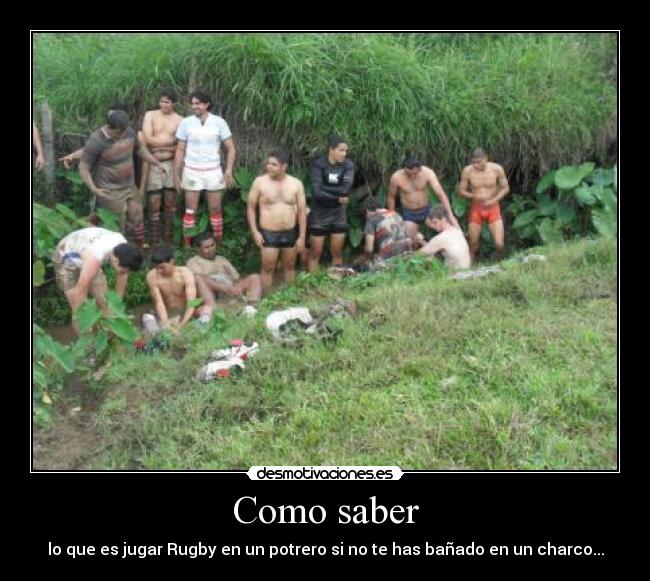 Como saber - lo que es jugar Rugby en un potrero si no te has bañado en un charco...