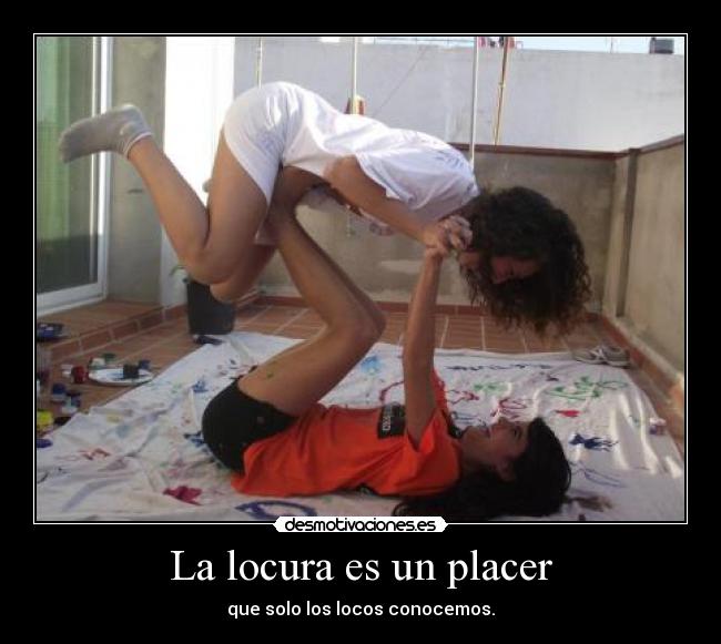 La locura es un placer -