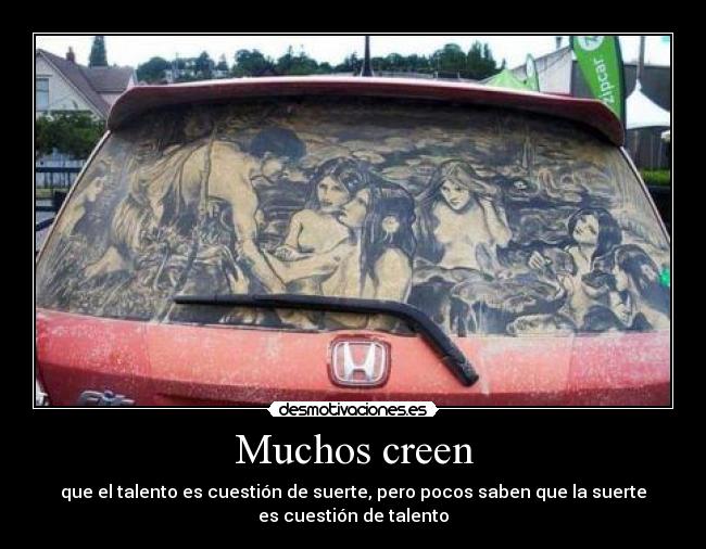 Muchos creen - que el talento es cuestión de suerte, pero pocos saben que la suerte
es cuestión de talento